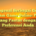 Mengenal Berbagai Genre dalam Game Online: Pilih yang Pantas dengan Preferensi Anda