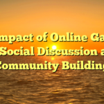 The Impact of Online Gaming on Social Discussion and Community Building