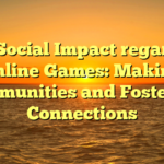 The Social Impact regarding Online Games: Making Communities and Fostering Connections