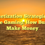 Monetization Strategies in Online Gaming: How Builders Make Money