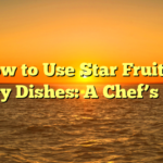 How to Use Star Fruit in Savory Dishes: A Chef’s Guide